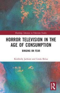 Horror Television in the Age of Consumption: Binging on Fear (Routledge 2017)
