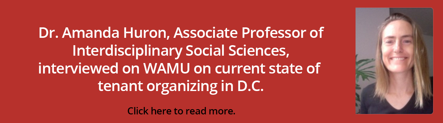 Dr. Amanda Huron, Associate Professor of Interdisciplinary Social Sciences, interviewed on WAMU on current state of tenant organizing in D.C.