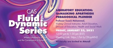 CAS Fluid & Dynamic | Liberatory Education: UnMasking Apartheids Pedagogical Plunder | Professor Essack Mohammed - Jan. 22 @ 12pm