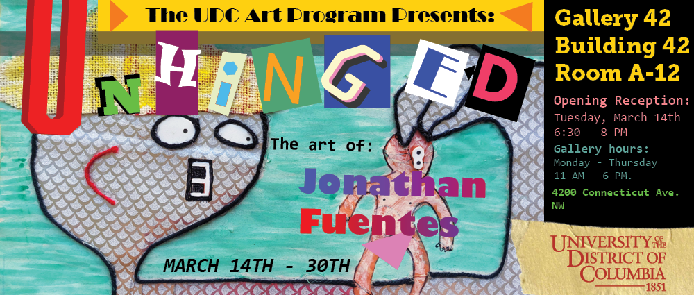 The UDC Art Program has a new art exhibition opening in March, the week after Spring Break. The exhibition is "UNHINGED: The Art of Jonathan Fuentes," a collection of paintings, graphic designs, and sculptures by Art Program Senior Jonathan Fuentes. The exhibition is located in Gallery 42: building 42, room A-12. The opening reception is Tuesday, March 14 from 6:30 - 8:00 PM. The exhibition will then run until Thursday, March 30th. Regular gallery hours are Monday - Thursday 11:00 AM - 6:00 PM.