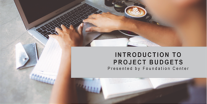 Introduction to Project Budgets – presented by Foundation Center – 2.22.2017