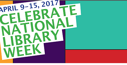 Celebrate National Library Week – April 9th – 15th, 2017