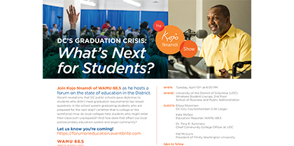 WAMU 88.5/The Kojo Nnamdi Show TONIGHT (April 10) at 6pm to discuss “D.C.’s Graduation Crisis: What’s Next for Students?”