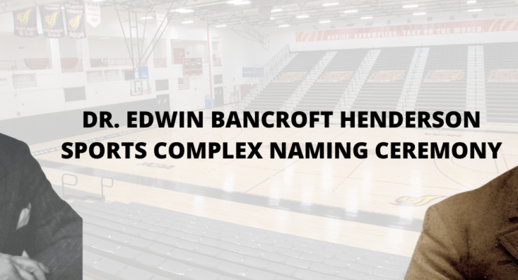 Dr. Edwin Bancroft Henderson Sports Naming Complex – Feb. 19, 2022 @ 11am