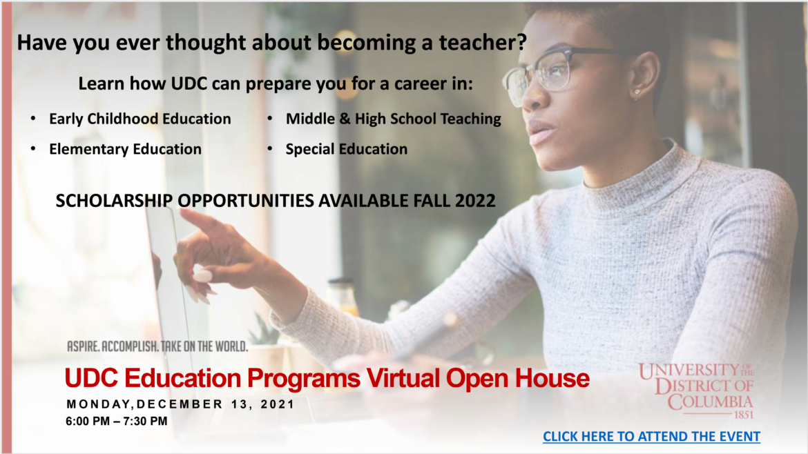 On Monday, December 13th the Education Unit will host a Virtual Open House (6:00 pm - 7:30 pm). We will discuss both undergraduate and graduate programs. We will also share information about upcoming scholarship opportunities.  https://bit.ly/becomeateacher-udc